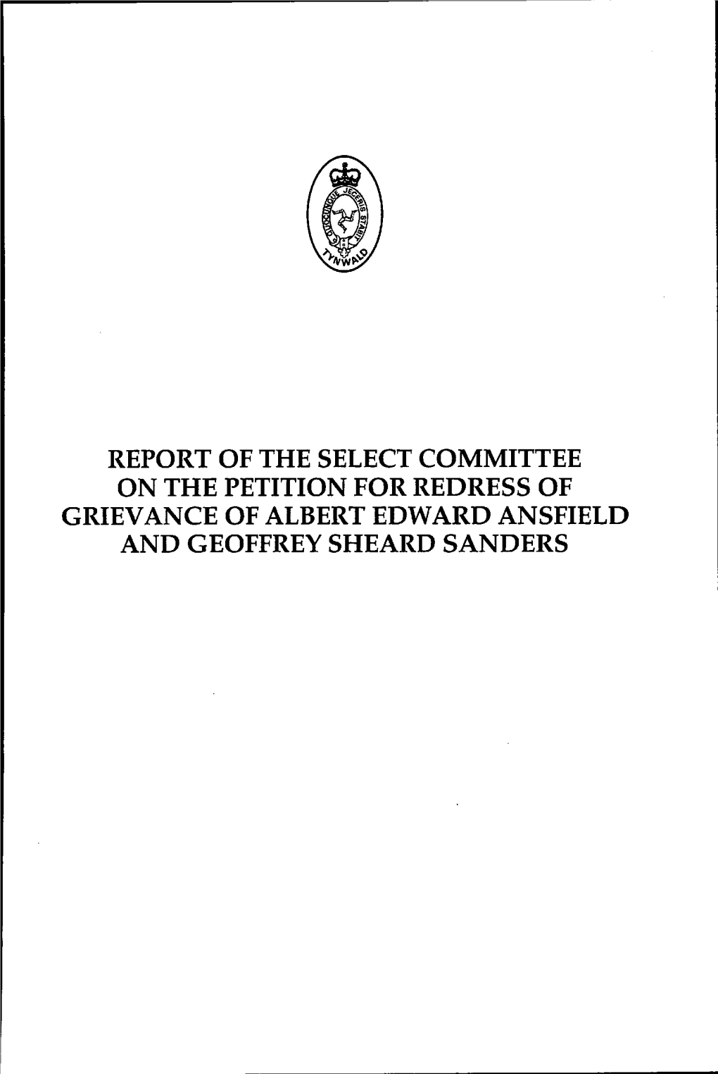 Report of the Select Committee on the Petition for Redress of Grievance of Albert Edward Ansfield and Geoffrey Sheard Sanders