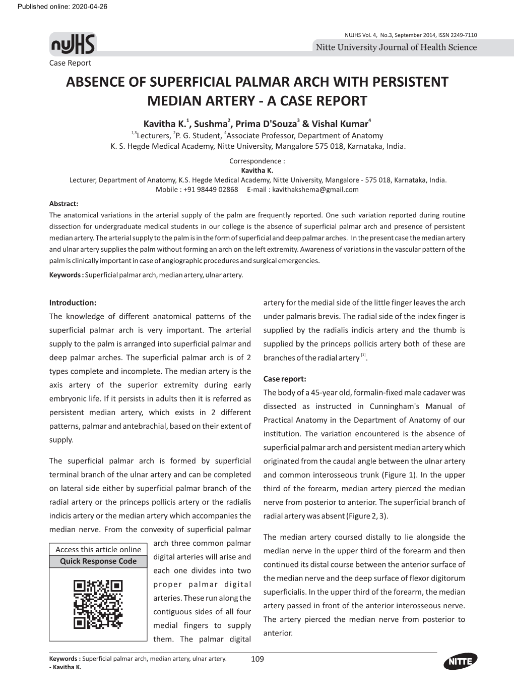 ABSENCE of SUPERFICIAL PALMAR ARCH with PERSISTENT MEDIAN ARTERY - a CASE REPORT Kavitha K.1, Sushma2, Prima D'souza3 & Vishal Kumar4 1,3Lecturers, 2P