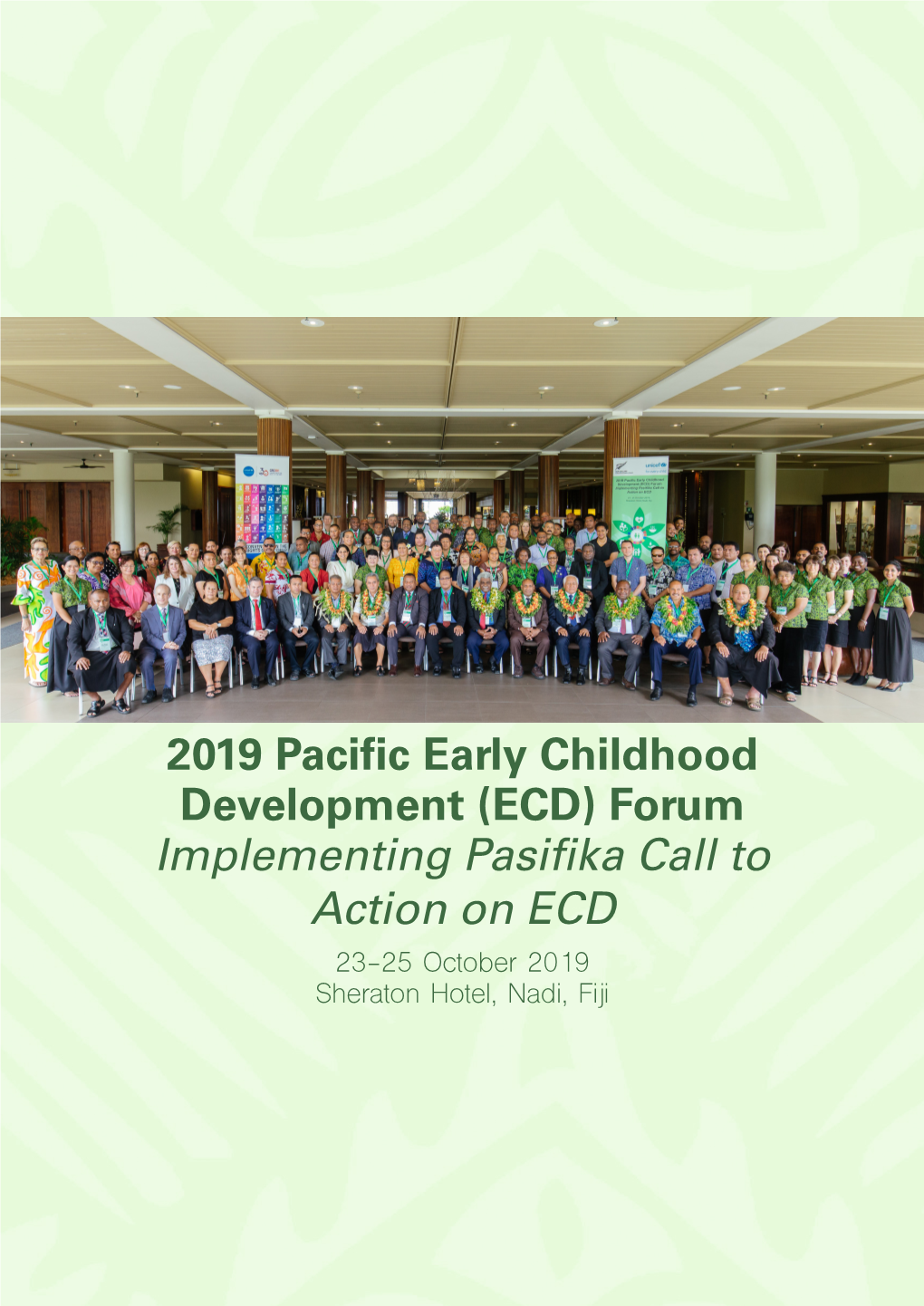 2019 Pacific Early Childhood Development (ECD) Forum Implementing Pasifika Call to Action on ECD 23-25 October 2019 Sheraton Hotel, Nadi, Fiji