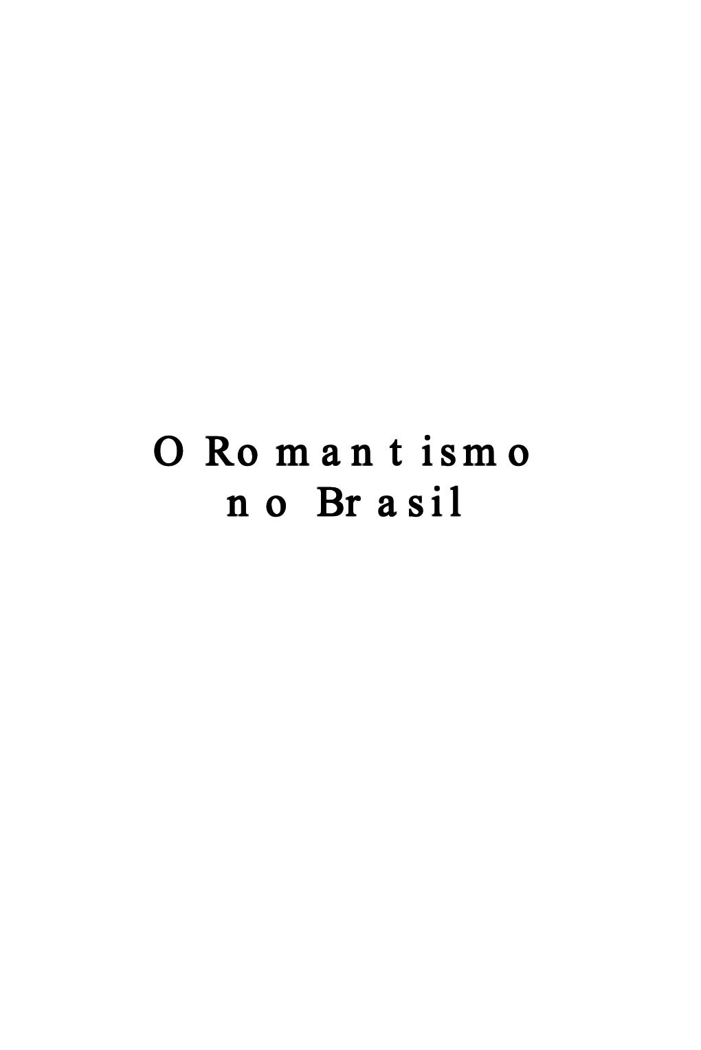 Romantismo No Brasil / Antonio Candido.—São Paulo : Humanitas / FFLCH / SP, 2002