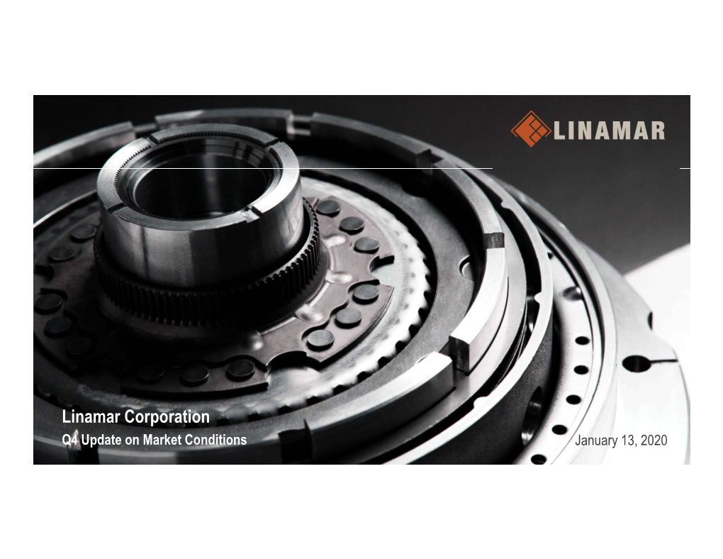 Linamar Corporation Q4 Update on Market Conditions January 13, 2020 Forward Looking Information, Risk and Uncertainties