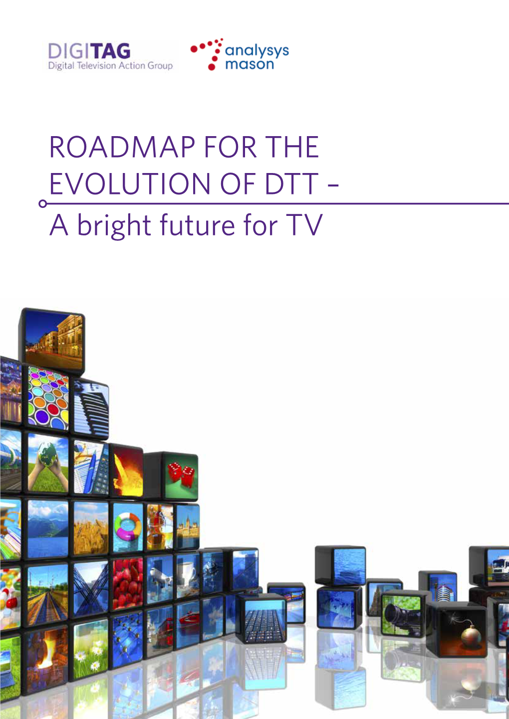 ROADMAP for the EVOLUTION of DTT – a Bright Future for TV Copyright © 2014