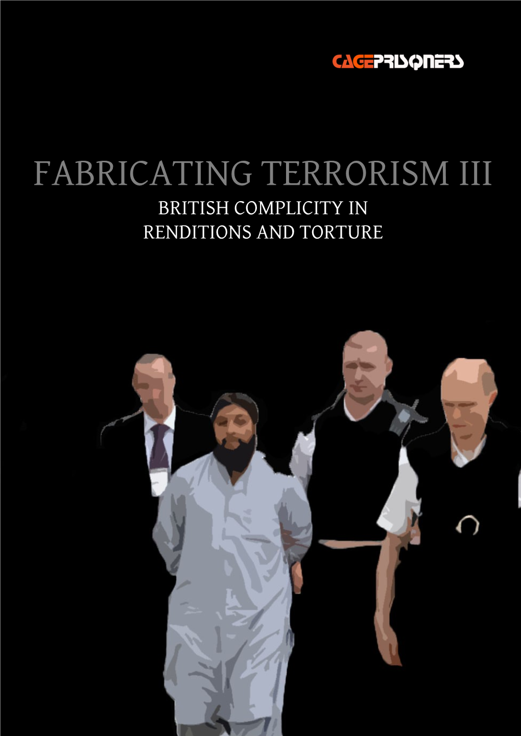 Fabricating Terrorism Iii British Complicity in Renditions and Torture