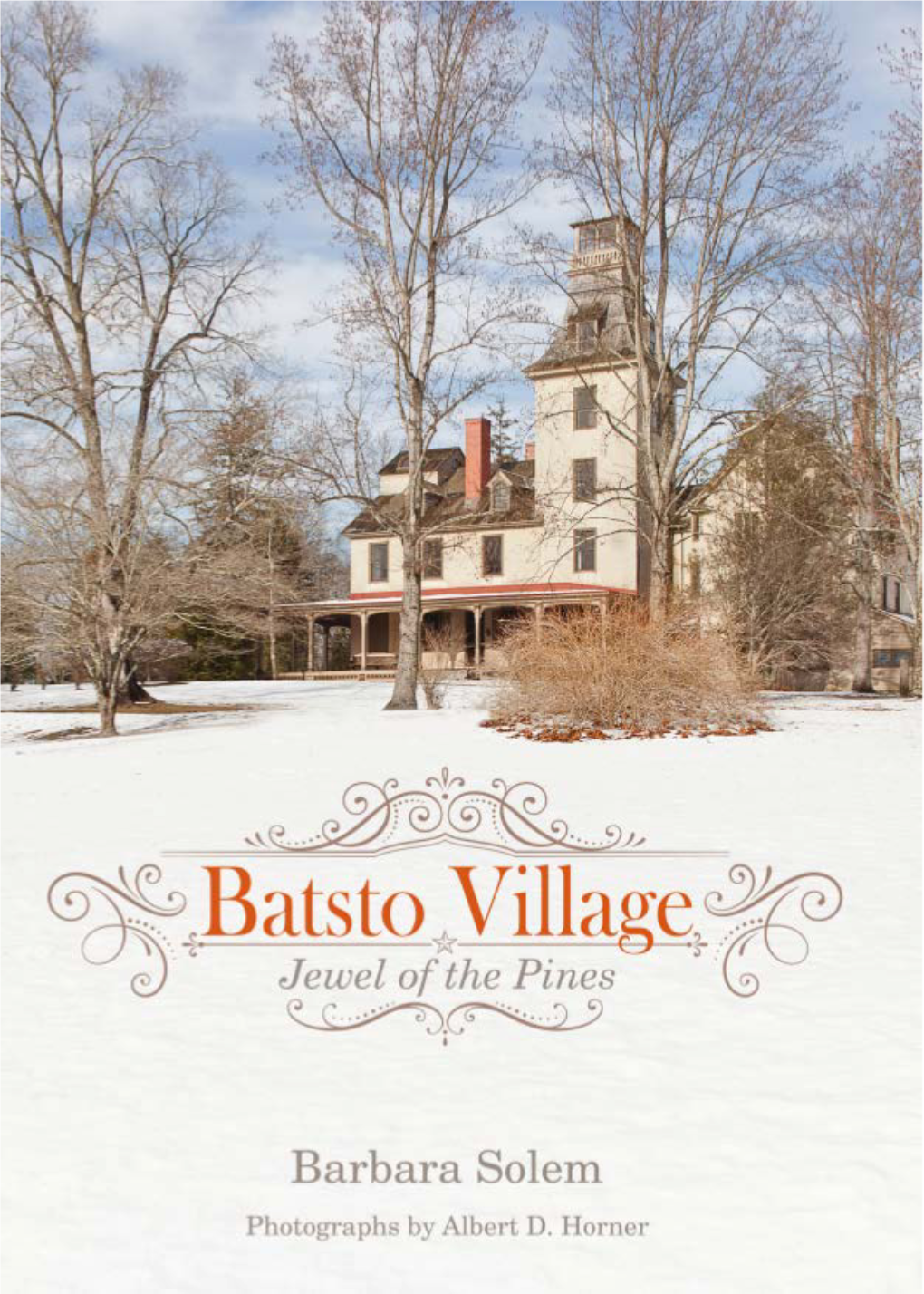 Batsto Village: Jewel of the Pines Copyright © 2014 by Barbara Solem Published By: Plexus Publishing, Inc