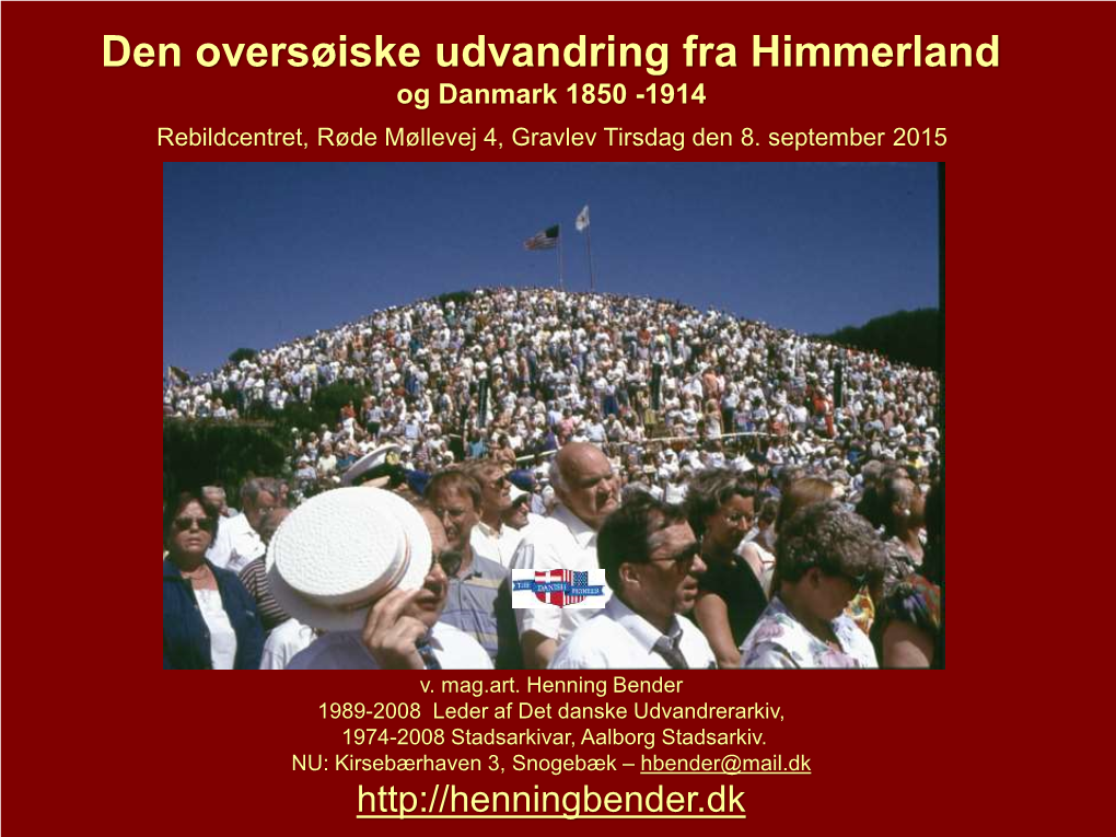 Den Oversøiske Udvandring Fra Himmerland Og Danmark 1850 -1914 Rebildcentret, Røde Møllevej 4, Gravlev Tirsdag Den 8