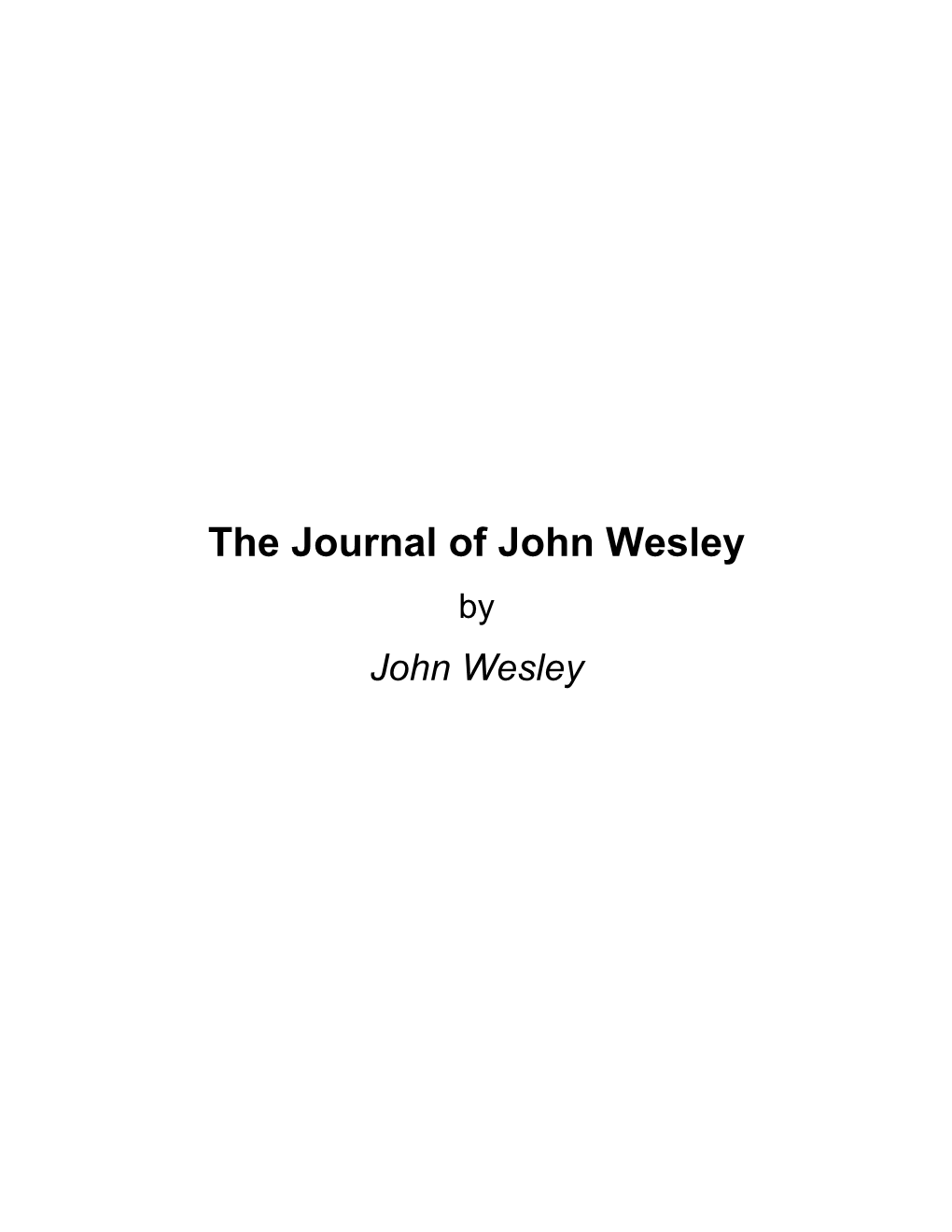 The Journal of John Wesley by John Wesley About the Journal of John Wesley by John Wesley