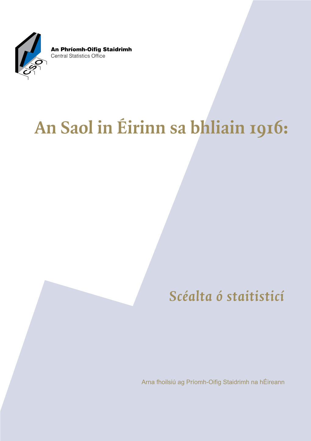 An Saol in Éirinn Sa Bhliain 1916: Scéalta Ó Staitisticí © Rialtas Na Héireann 2016