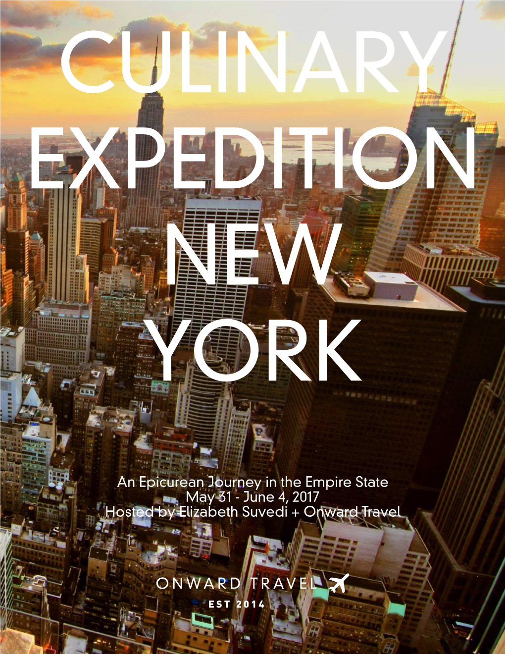 An Epicurean Journey in the Empire State May 31 - June 4, 2017 Hosted by Elizabeth Suvedi + Onward Travel Culinary Expedition New York 2017