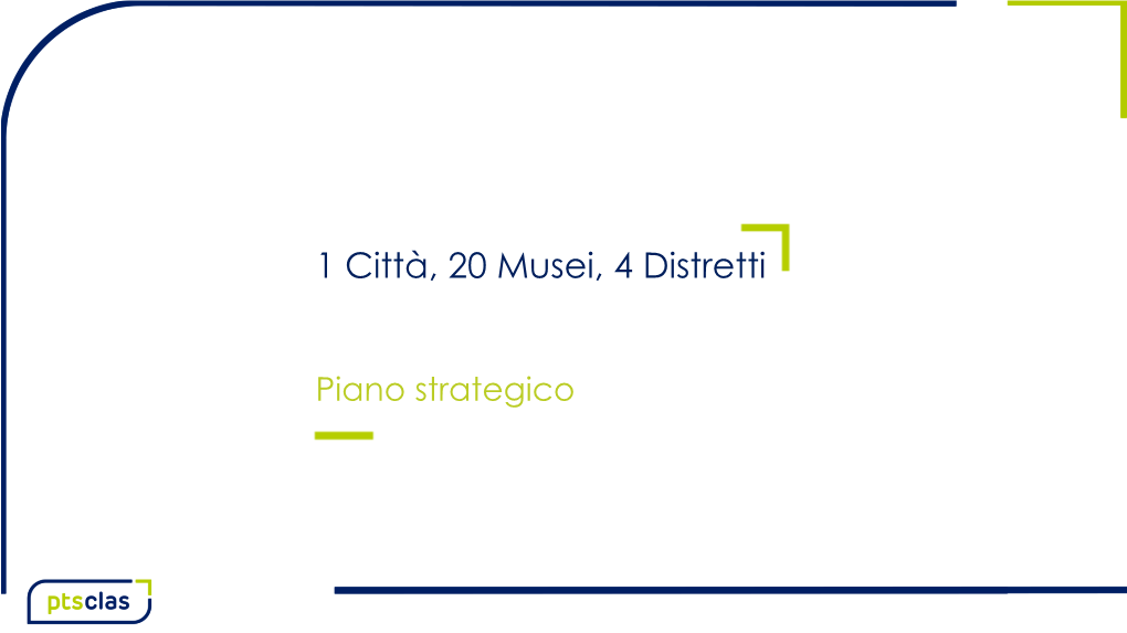 Piano Strategico 1 Città, 20 Musei, 4 Distretti LA DIMENSIONE TERRITORIALE GAM