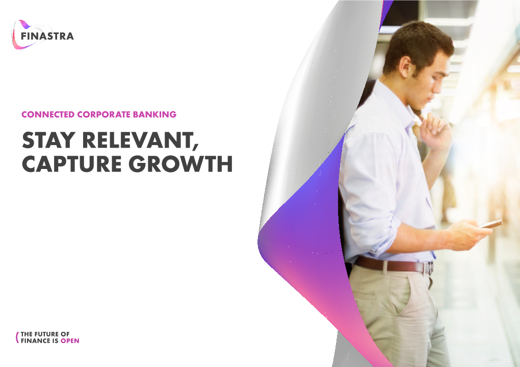 STAY RELEVANT, CAPTURE GROWTH Frictionless Banking for Your Corporate Customers