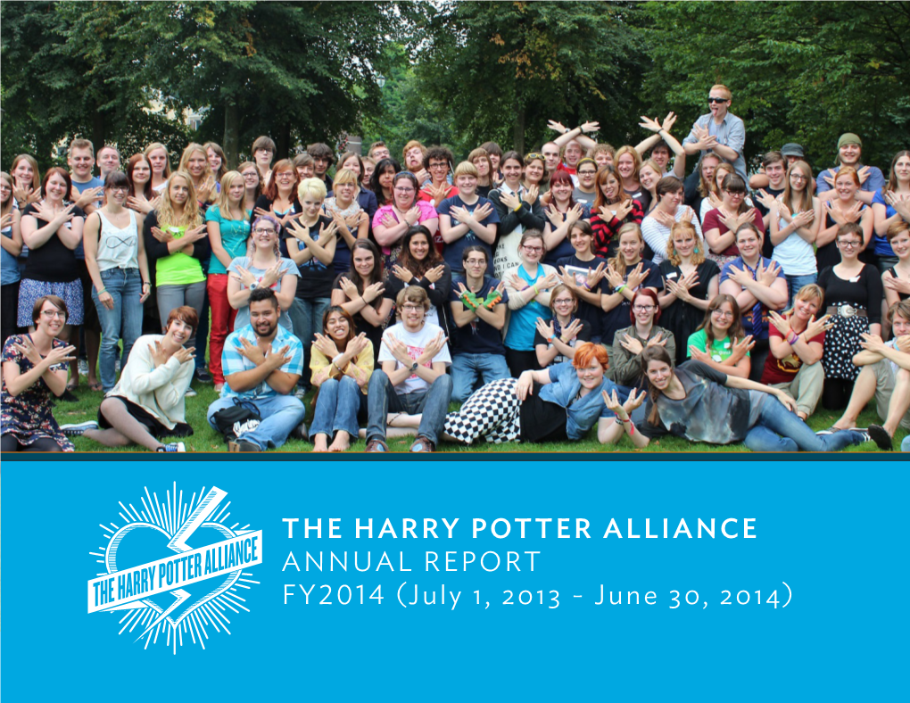 THE HARRY POTTER ALLIANCE ANNUAL REPORT FY2014 (July 1, 2013 - June 30, 2014) the Harry Potter Alliance Turns Fans Into Heroes