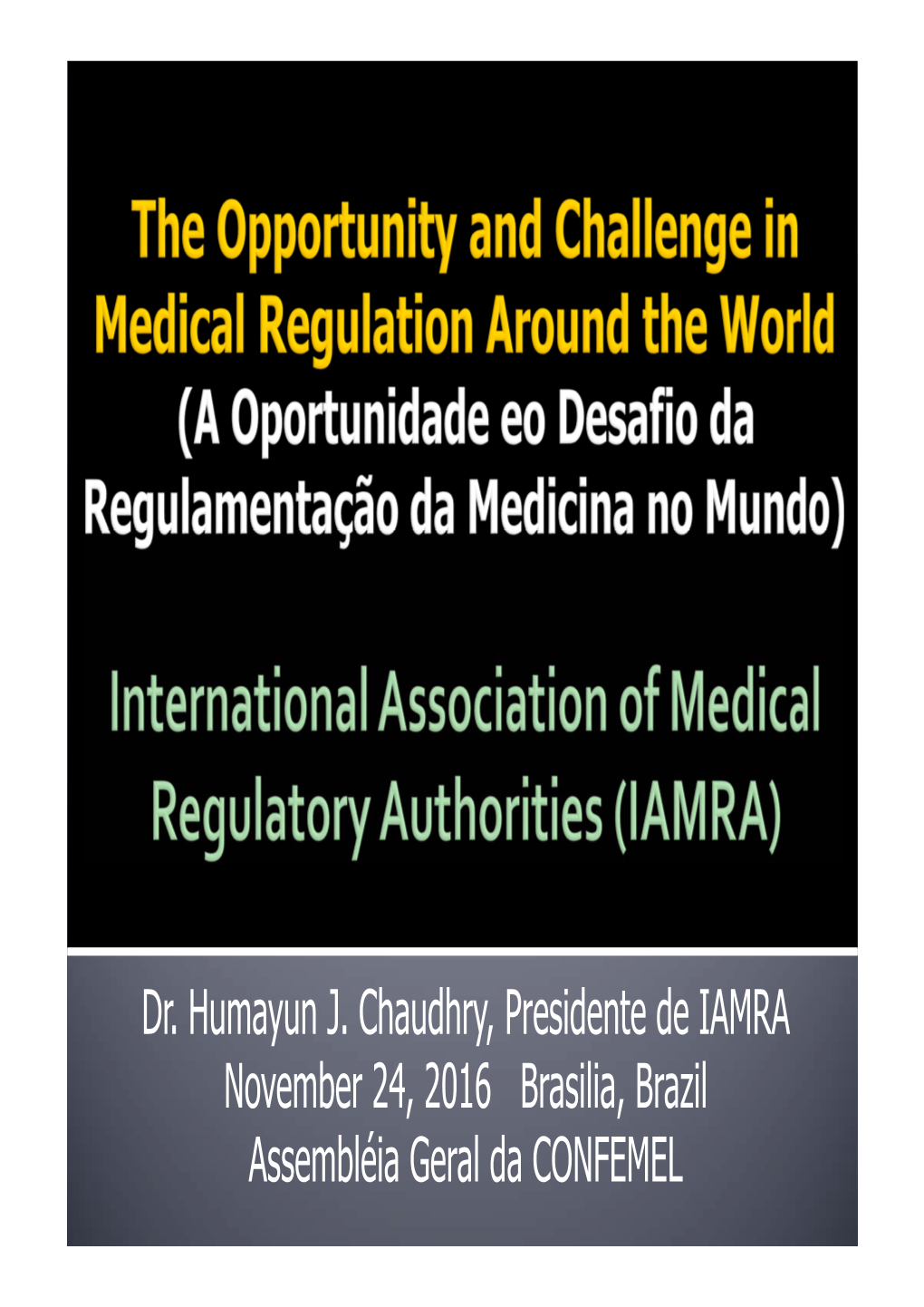 Dr. Humayun J. Chaudhry, Presidente De IAMRA November 24, 2016 Brasilia, Brazil Assembléia Geral Da CONFEMEL a Common Purpose?