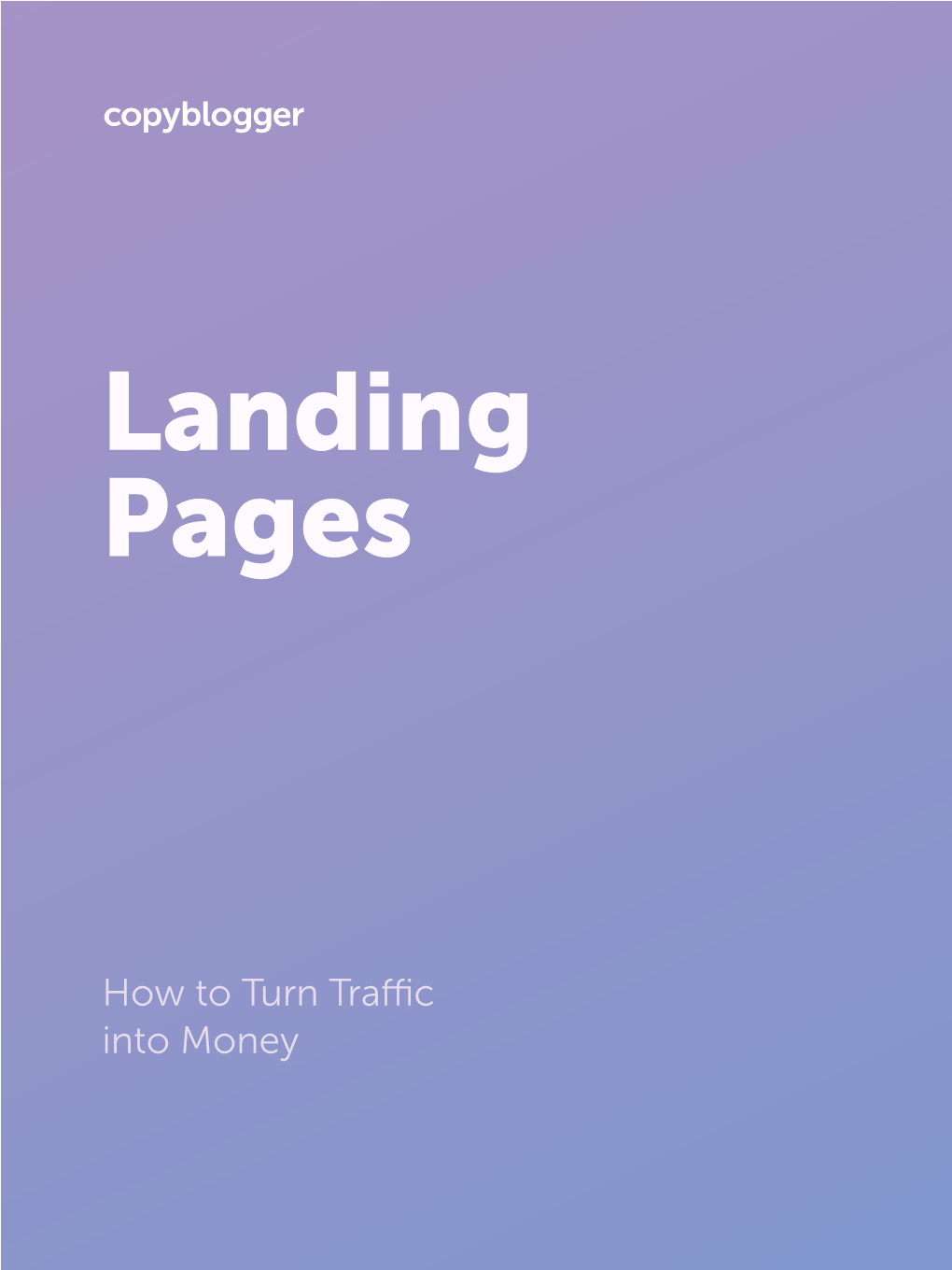 How to Turn Traffic Into Money LANDING PAGES - HOW to TURN TRAFFIC INTO MONEY