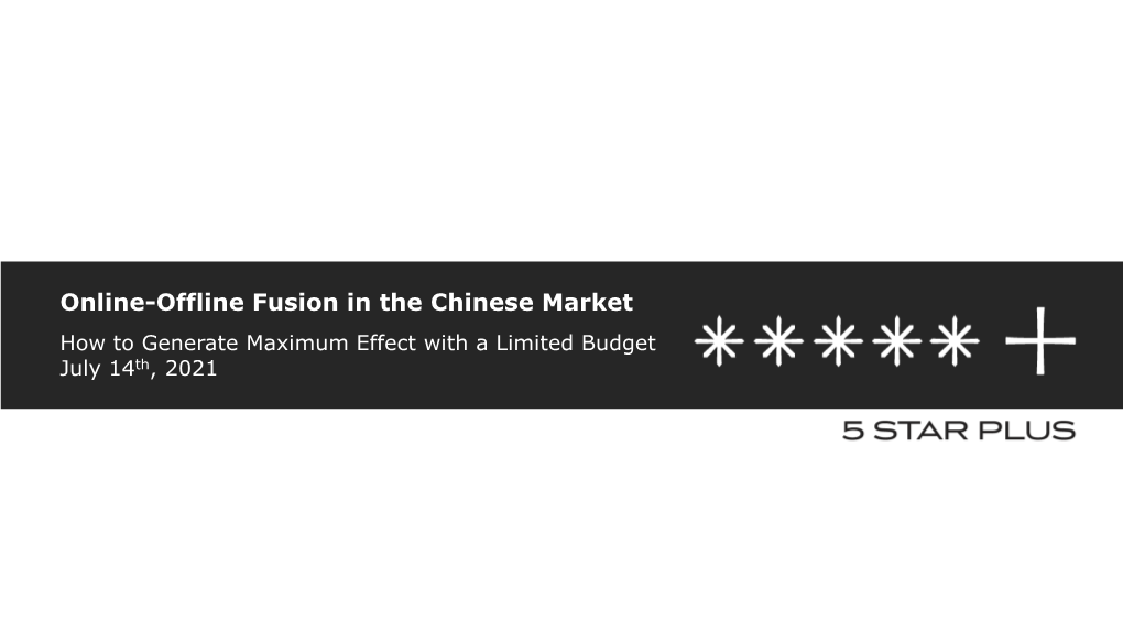 Online-Offline Fusion in the Chinese Market How to Generate Maximum Effect with a Limited Budget July 14Th, 2021 About Us