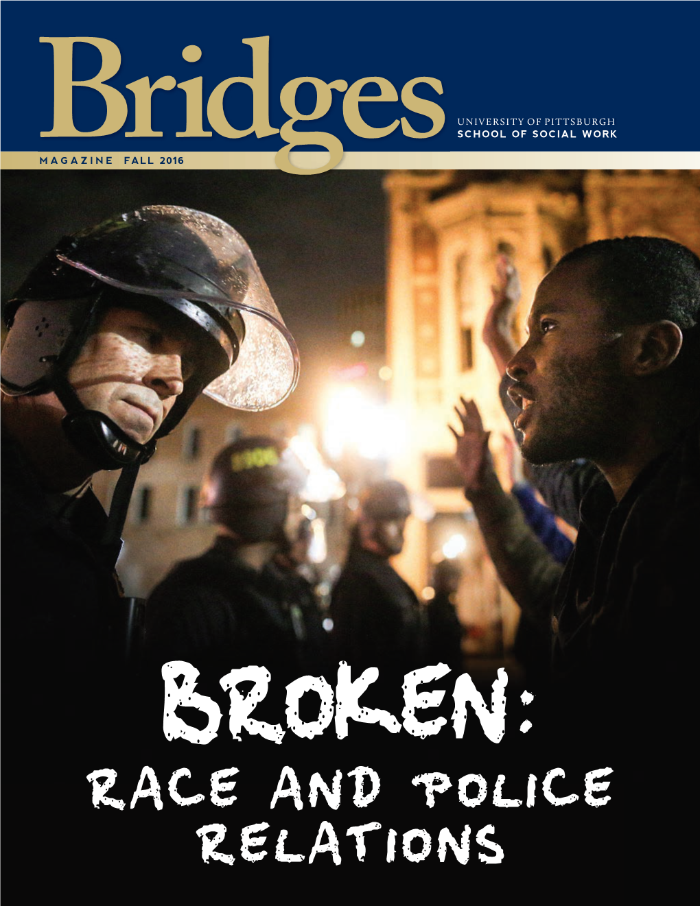 RACE and POLICE RELATIONS Bridges Bridges Is the University of Pittsburgh School of Social TABLE of CONTENTS Work Magazine