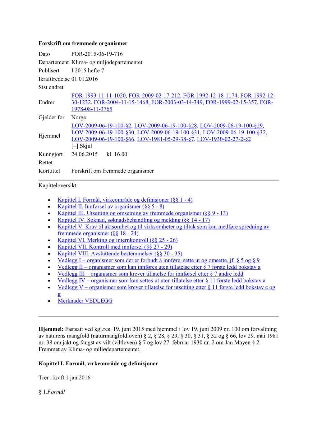 Forskrift Om Fremmede Organismer Dato FOR-2015-06-19-716 Departement Klima- Og Miljødepartementet Publisert I 2015 Hefte 7 Ikrafttredelse 01.01.2016 Sist Endret