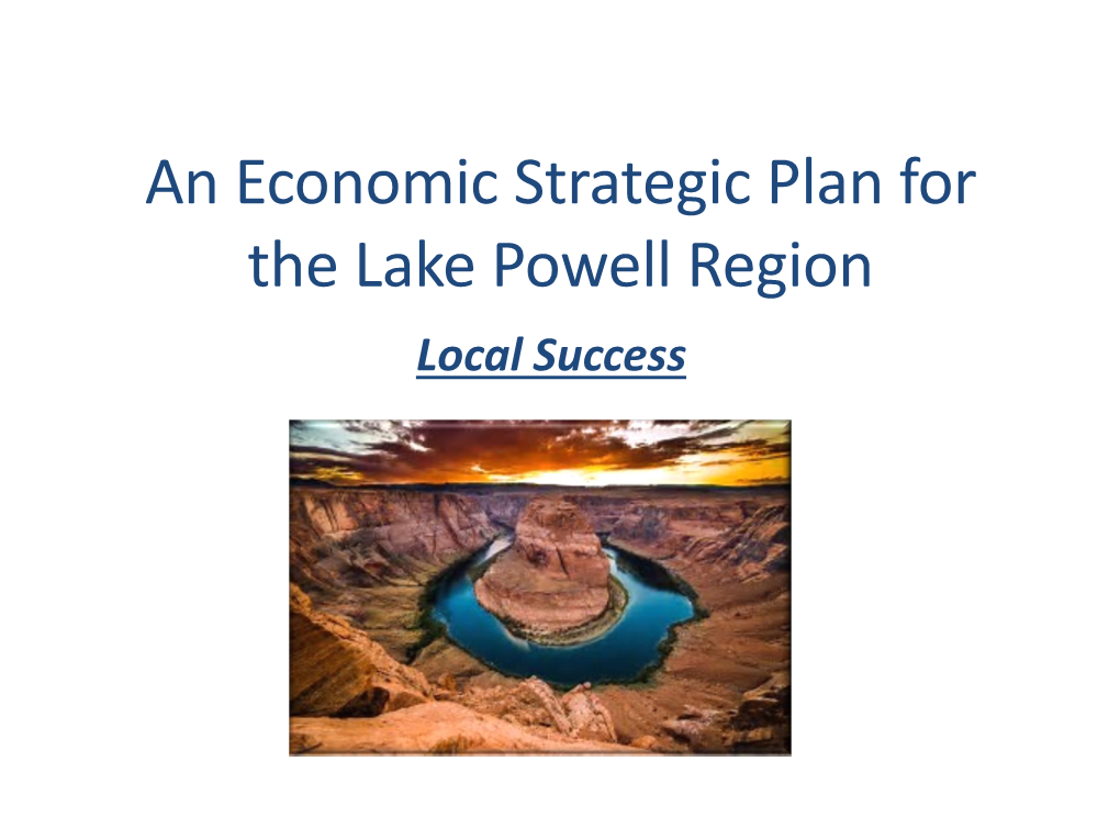 An Economic Strategic Plan for the Lake Powell Region Local Success an Economic Strategic Plan for the Lake Powell Region