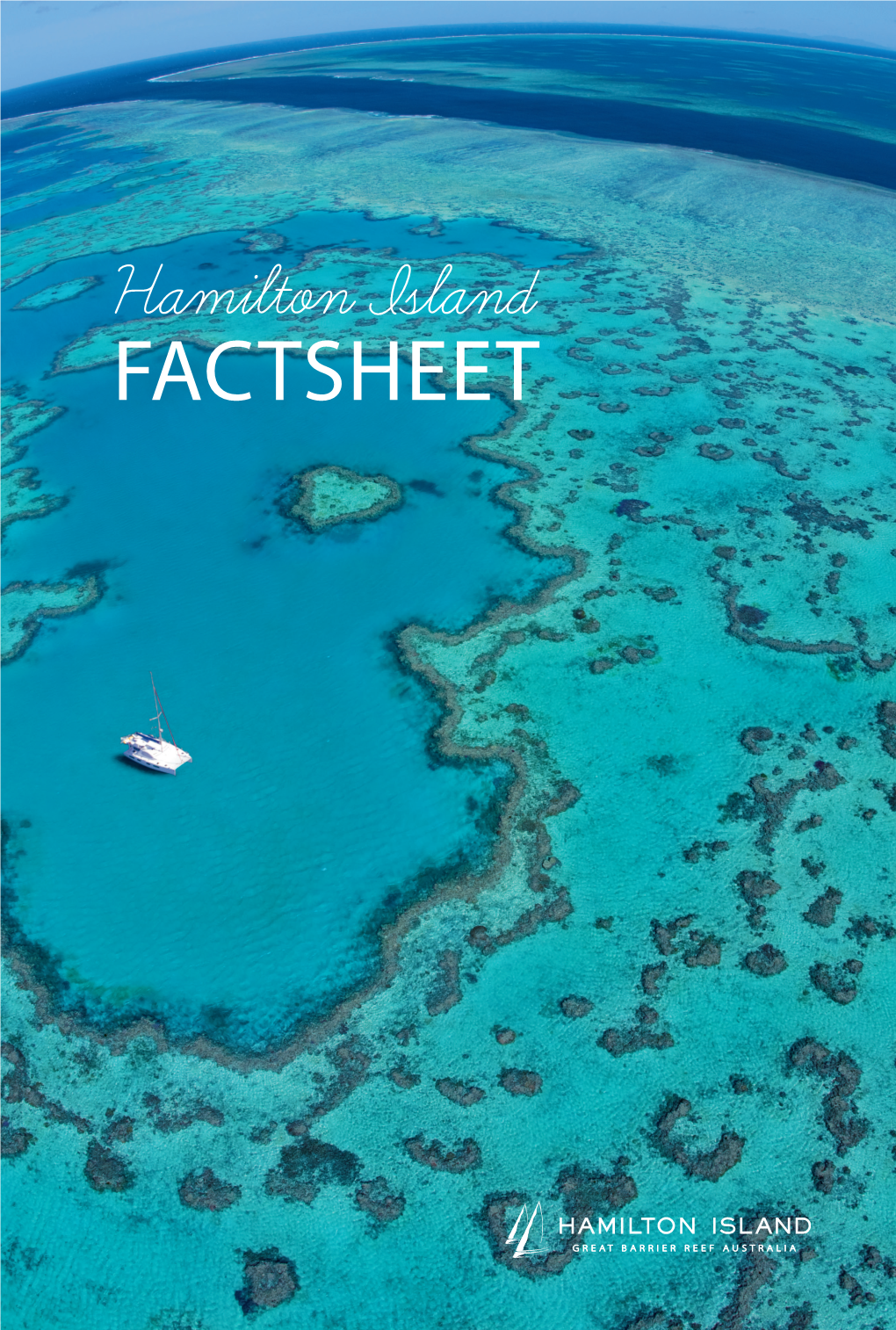 Hamilton Island FACTSHEET Great Barrier Reef Heart Reef Approx 1.5 Hrs by Boat Or 30 Mins by Air Approx 30 Mins by Helicopter Or Seaplane