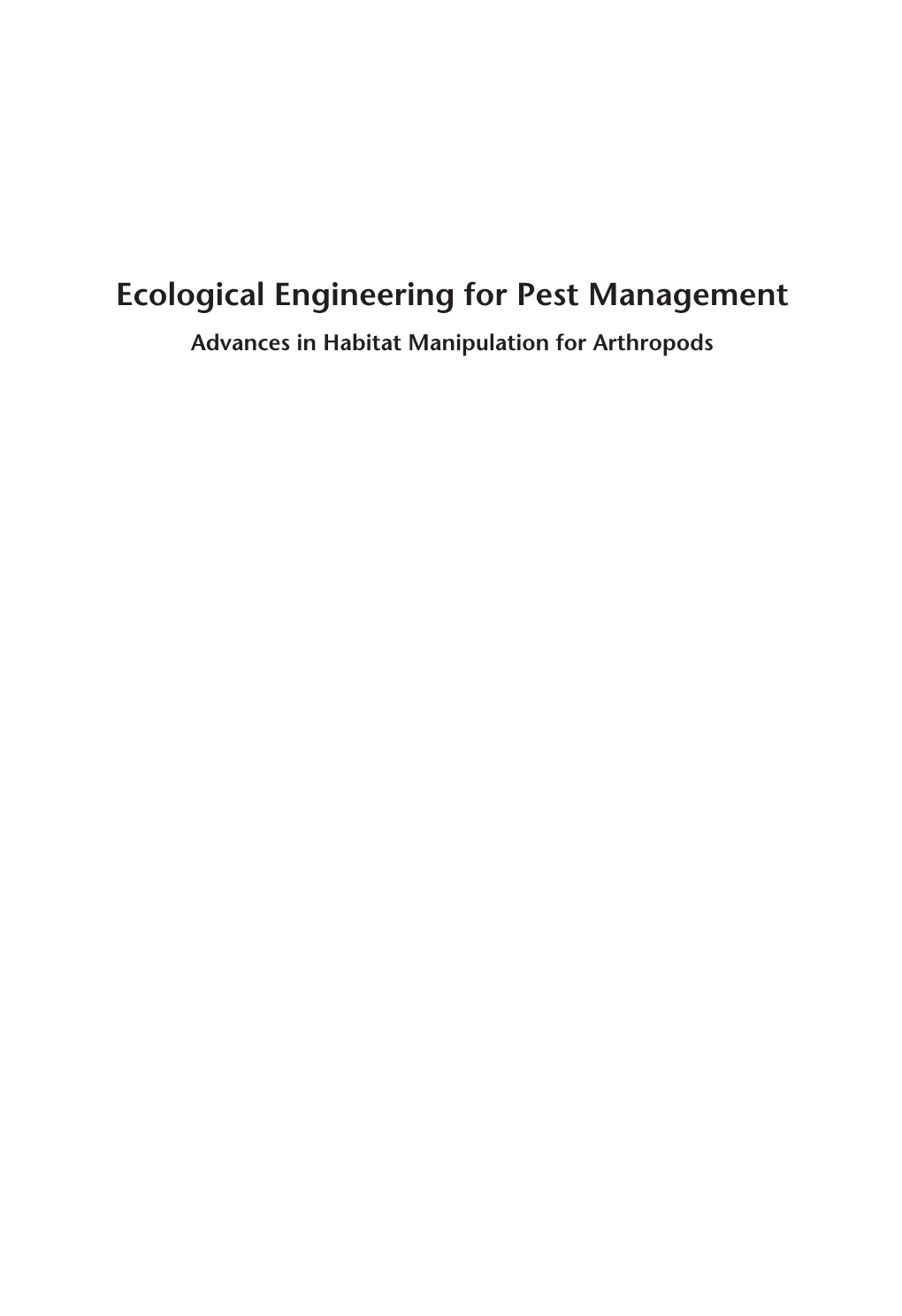 Ecological Engineering for Pest Management Advances in Habitat Manipulation for Arthropods to Our Partners: Donna Read, Claire Wratten and Clara I