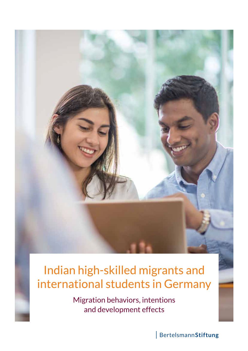 Indian High-Skilled Migrants and International Students in Germany Migration Behaviors, Intentions and Development Effects