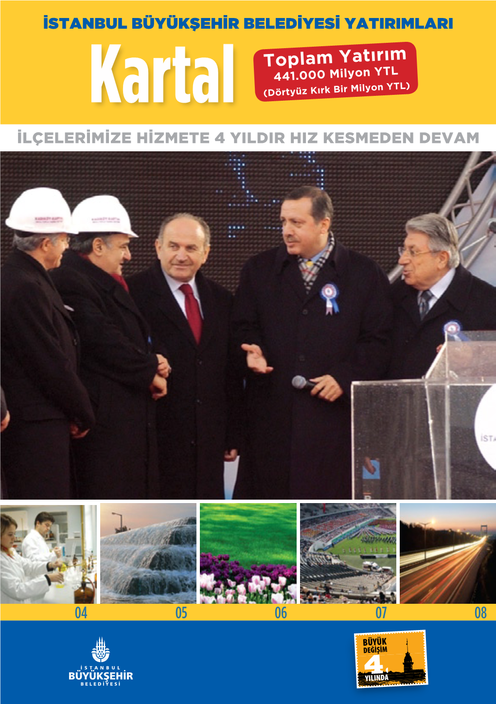 Kartal (Dörtyüz Kırk Bir Milyon YTL) İLÇELERİMİZE HİZMETE 4 YILDIR HIZ KESMEDEN DEVAM