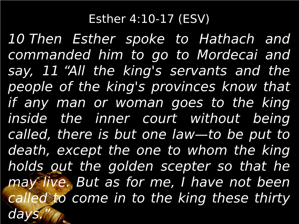 10 Then Esther Spoke to Hathach and Commanded Him to Go to Mordecai and Say, 11 “All the King's Servants and the People of T