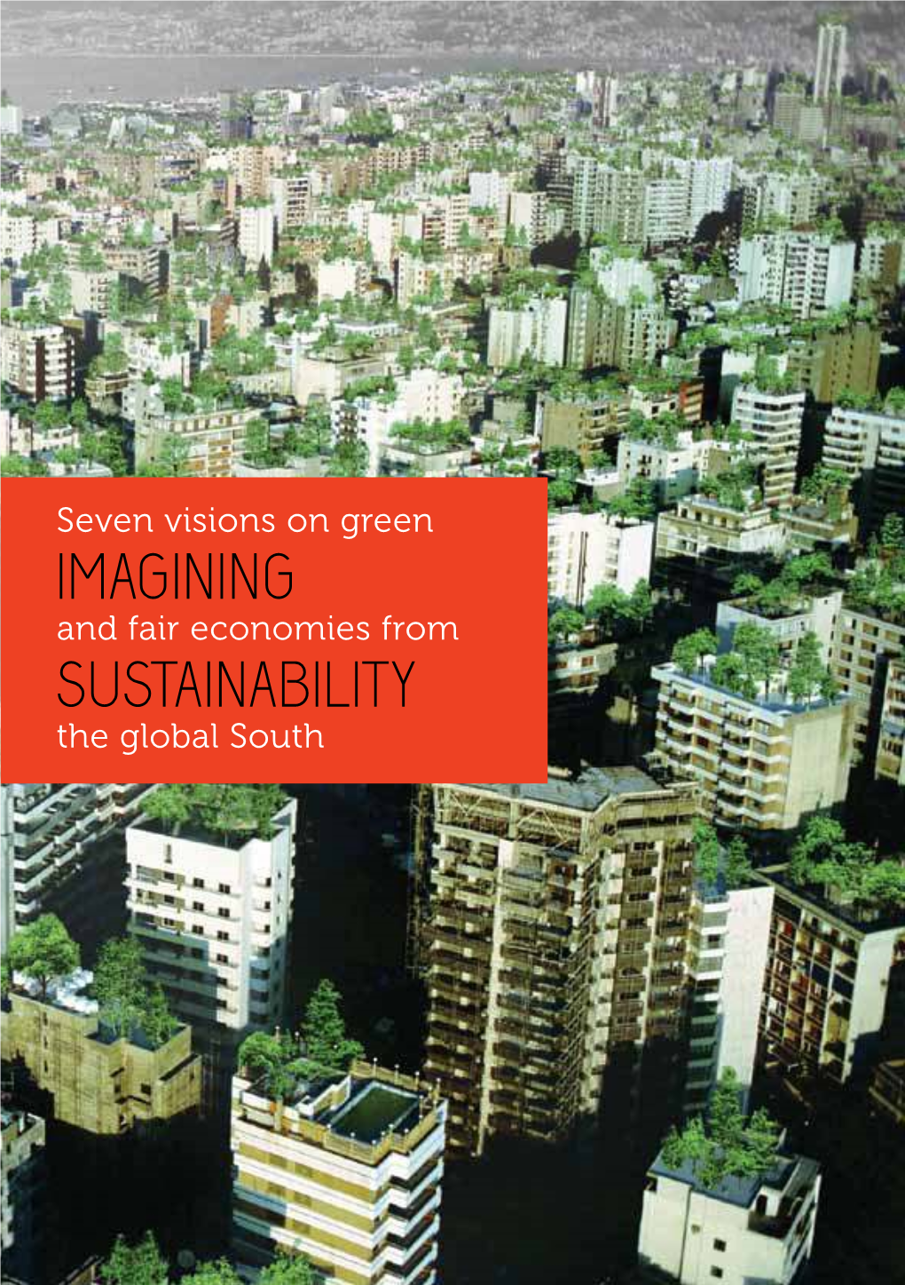 Imagining Sustainability Seven Visions on Green Imagining and Fair Economies from Sustainability the Global South