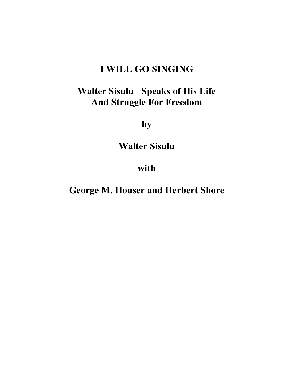 I WILL GO SINGING Walter Sisulu Speaks of His Life and Struggle for Freedom by Walter Sisulu with George M. Houser and Herbert S