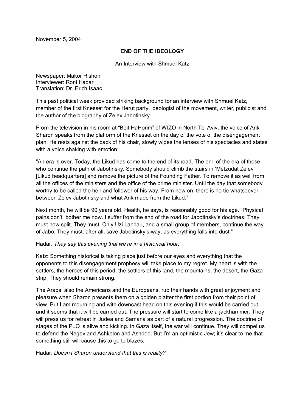 November 5, 2004 END of the IDEOLOGY an Interview with Shmuel Katz Newspaper: Makor Rishon Interviewer: Roni Hadar Translation