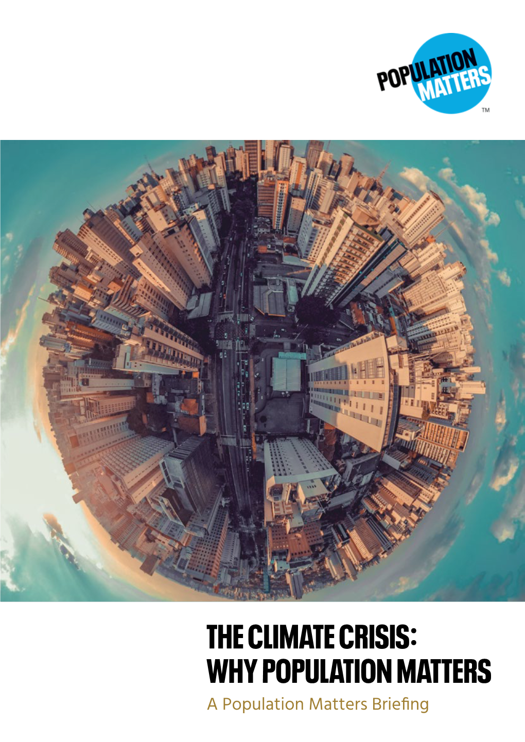 THE CLIMATE CRISIS: WHY POPULATION MATTERS a Population Matters Briefing EXECUTIVE SUMMARY