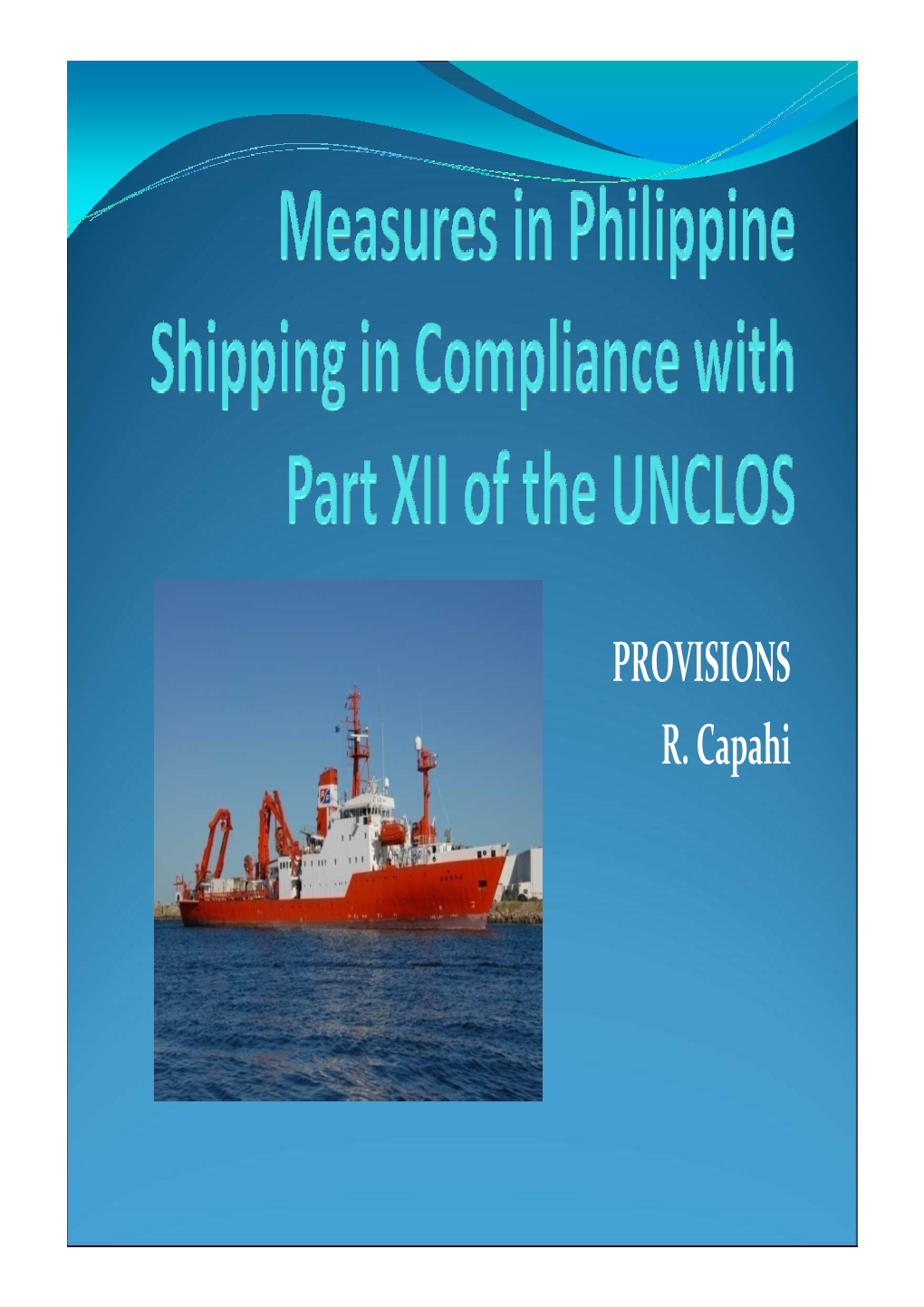 PROVISIONS R. Capahi Legal Bases  Article 192 -- General Obligation: States Have the Obligation to Protect and Preserve the Marine Environment