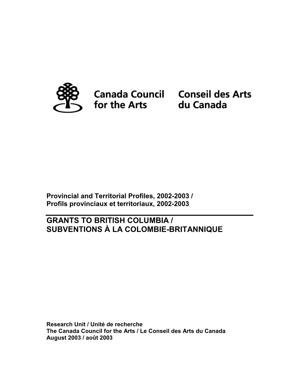 Research Unit / Unité De Recherche the Canada Council for the Arts / Le Conseil Des Arts Du Canada August 2003 / Août 2003 Funding to British Columbia, 2002-2003