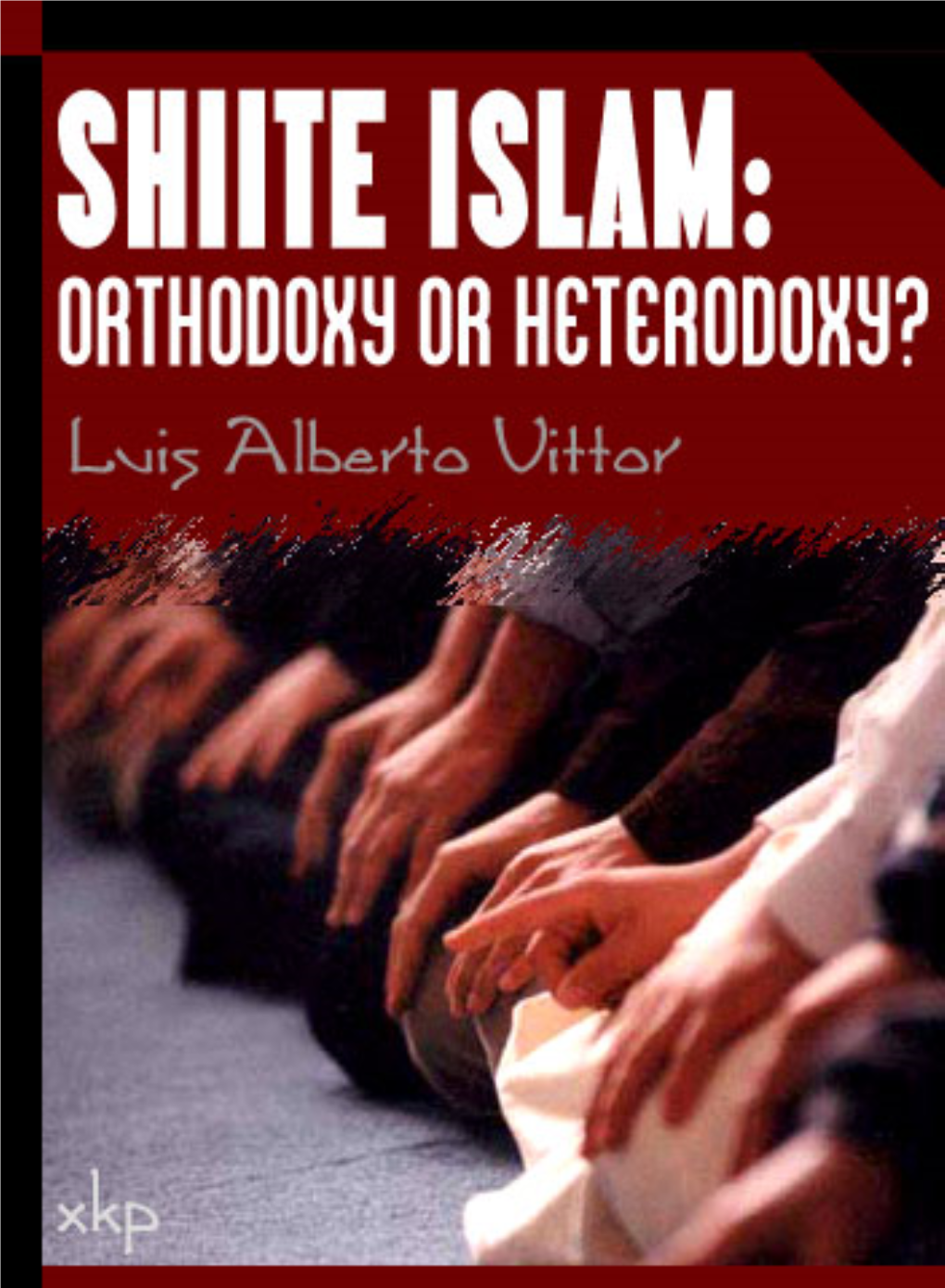 Shiite Islam: Orthodoxy Or Heterodoxy?