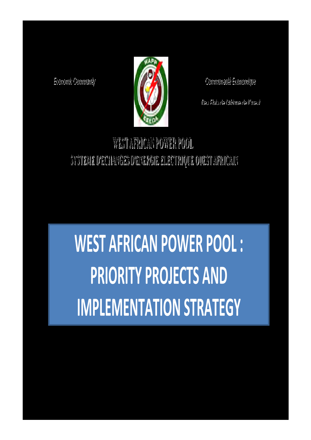 WEST AFRICAN POWER POOL : PRIORITY PROJECTS and IMPLEMENTATION STRATEGY Outline of Presentation