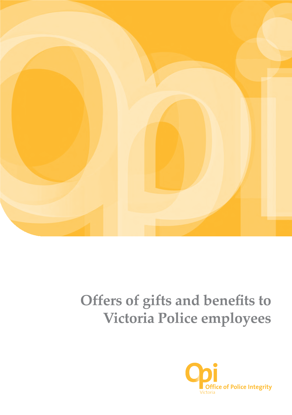 Offers of Gifts and Benefits to Victoria Police Employees Office of Police Integrity Level 3, South Tower 459 Collins Street Melbourne VIC 3000