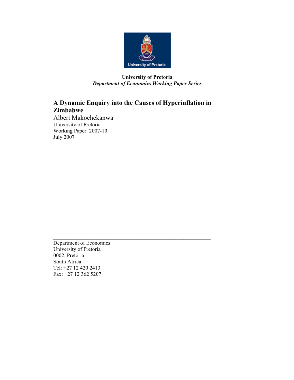 A Dynamic Enquiry Into the Causes of Hyperinflation in Zimbabwe Albert Makochekanwa University of Pretoria Working Paper: 2007-10 July 2007