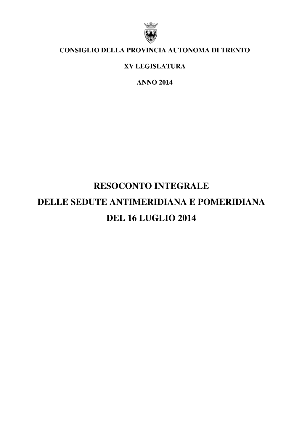 Resoconto Integrale Delle Sedute Antimeridiana E Pomeridiana Del 16 Luglio 2014 Resoconto Integrale Delle Sedute Antimeridiana E Pomeridiana Del 16 Luglio 2014