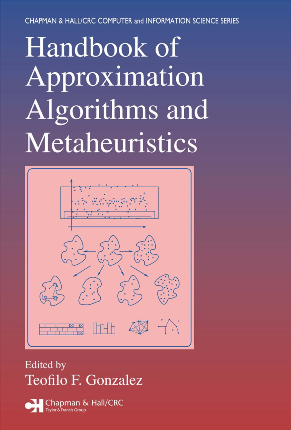 Handbook of Approximation Algorithms and Metaheuristics CHAPMAN & HALL/CRC COMPUTER and INFORMATION SCIENCE SERIES