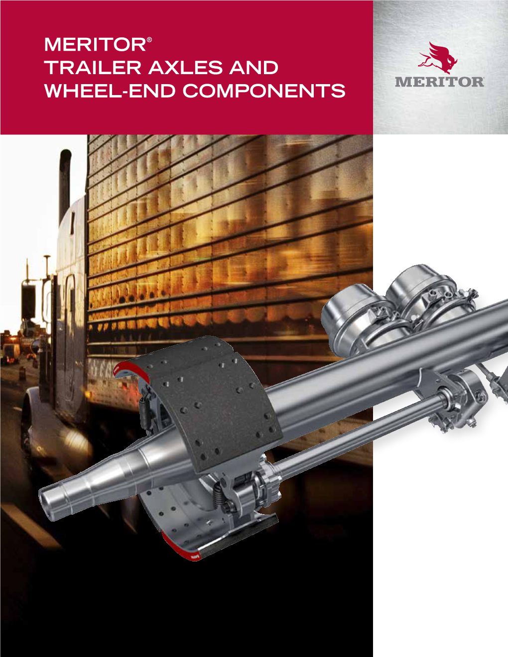 Meritor® Trailer Axles and Wheel-End Components Trailer-Performance Technology Based on a Century of Experience