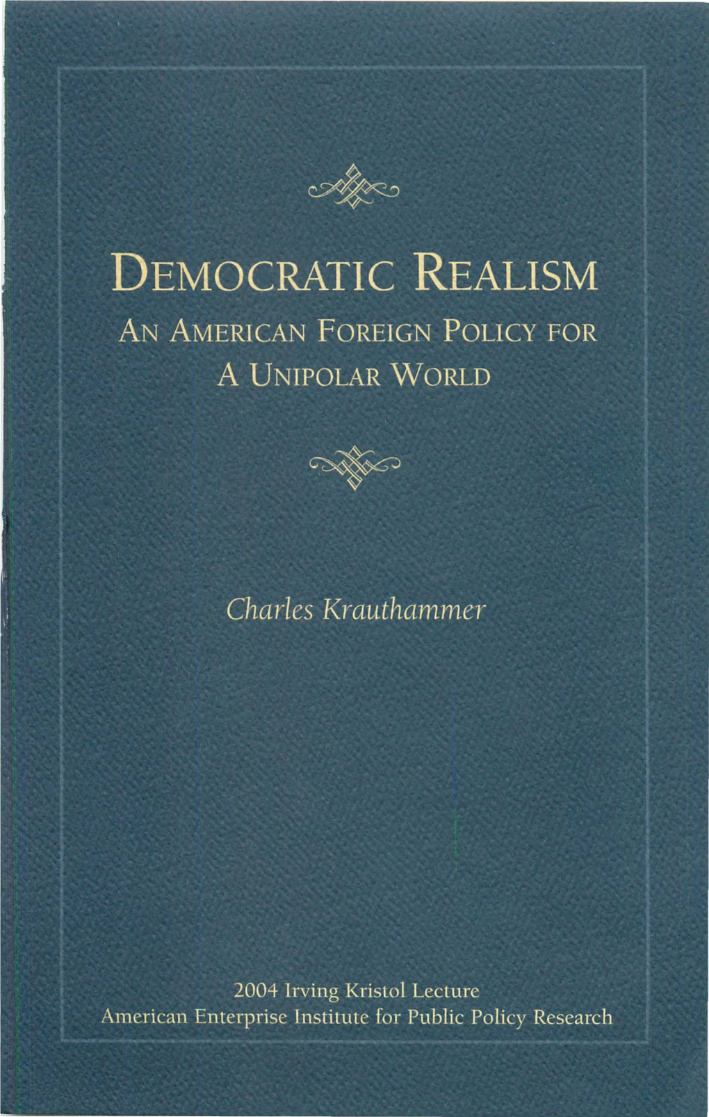 Democratic Realism Democratic Realism an American Foreign Policy for a Unipolar World