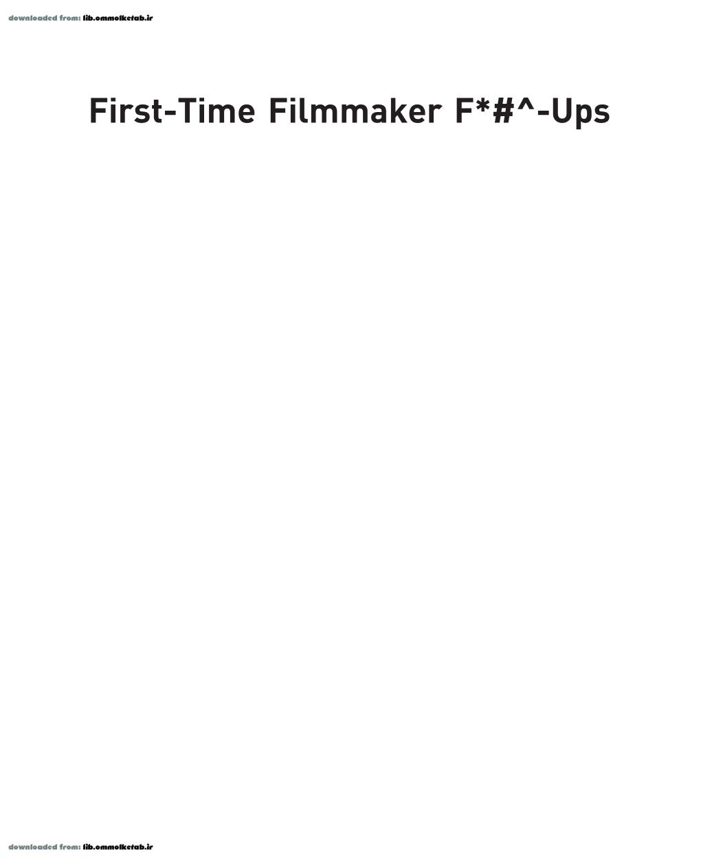 First-Time Filmmaker F*#^-Ups First-Time Filmmaker F*#^-Ups Navigating the Pitfalls to Making a Great Movie