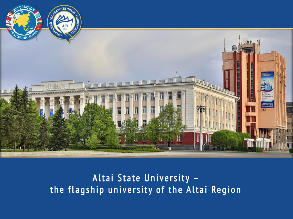 Altai State University – the Flagship University of the Altai Region One of the Leading Universities in Central Asia