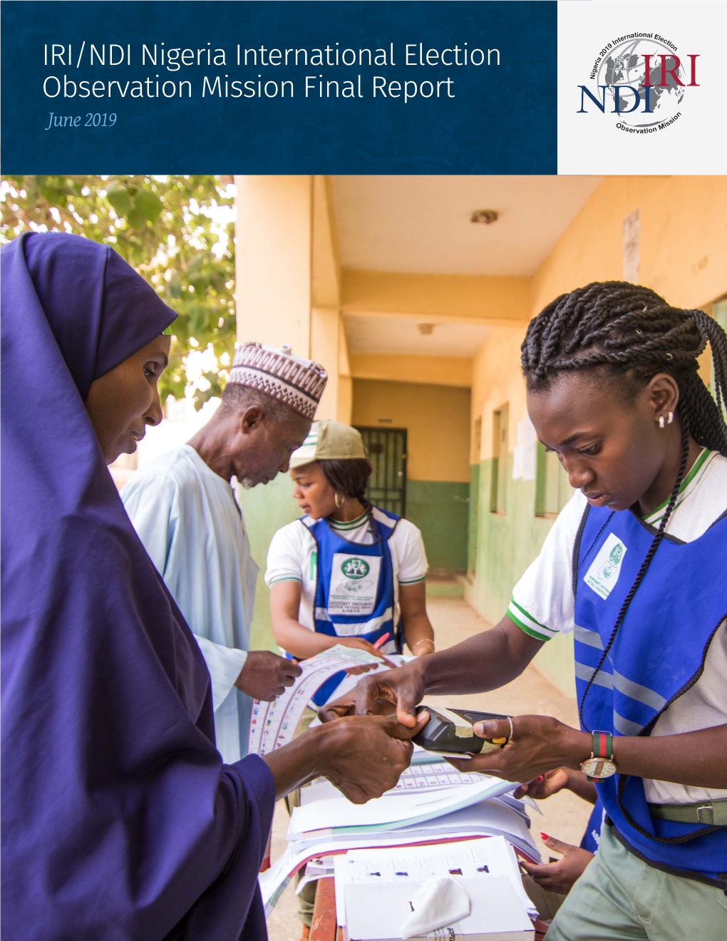 IRI/NDI Nigeria International Election Observation Mission Final Report June 2019 IRI/NDI Nigeria International Election Observation Mission Final Report