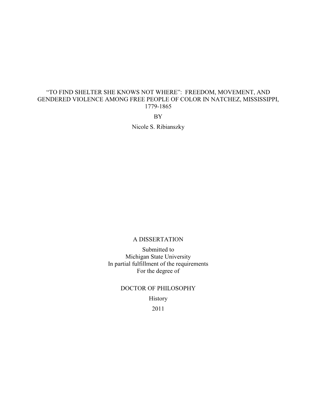 “TO FIND SHELTER SHE KNOWS NOT WHERE”: FREEDOM, MOVEMENT, and GENDERED VIOLENCE AMONG FREE PEOPLE of COLOR in NATCHEZ, MISSISSIPPI, 1779-1865 by Nicole S