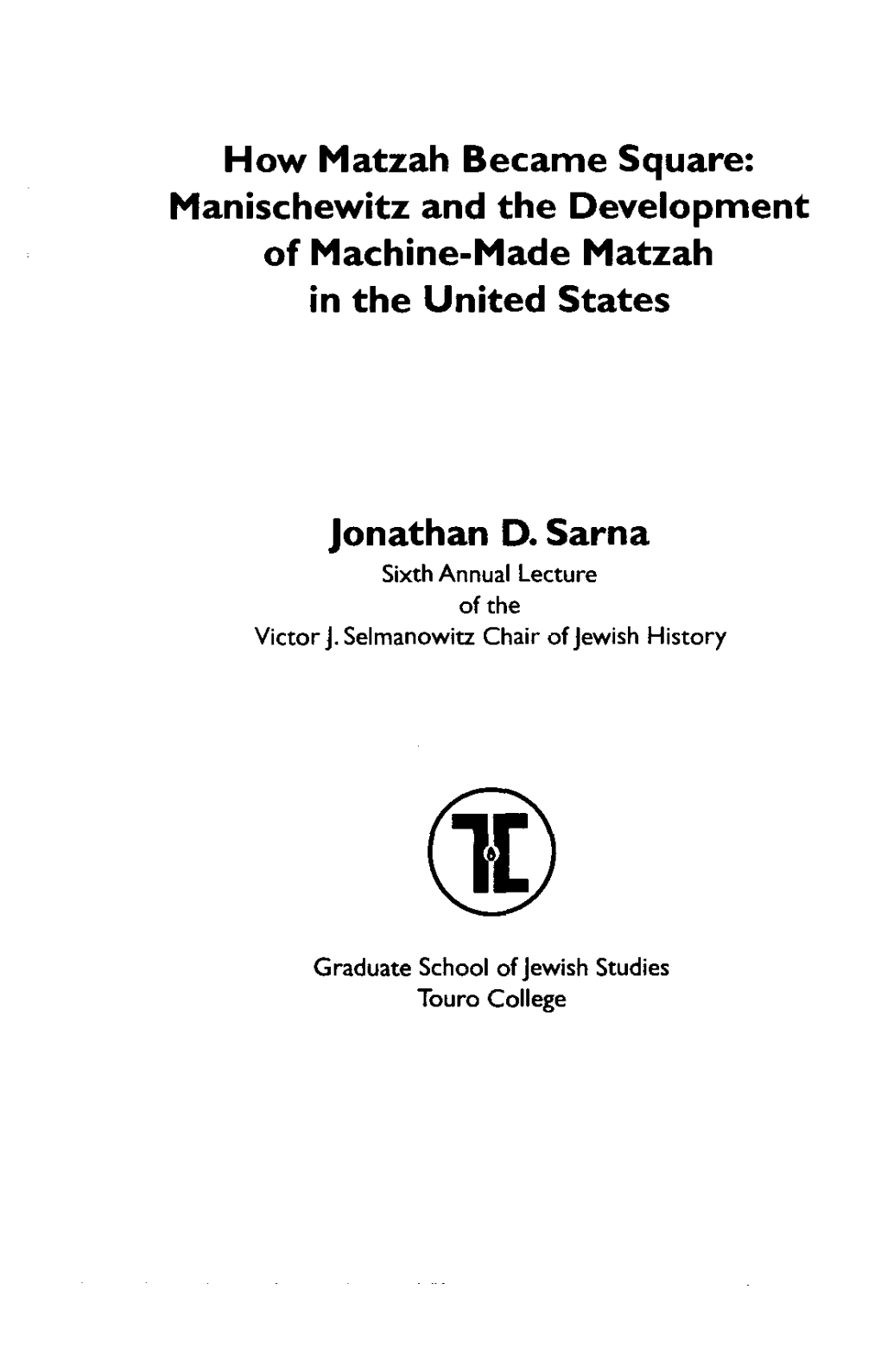 How Matzah Became Square: Manischewitz and the Development of Machine-Made Matzah in the United States Jonathan D. Sarna