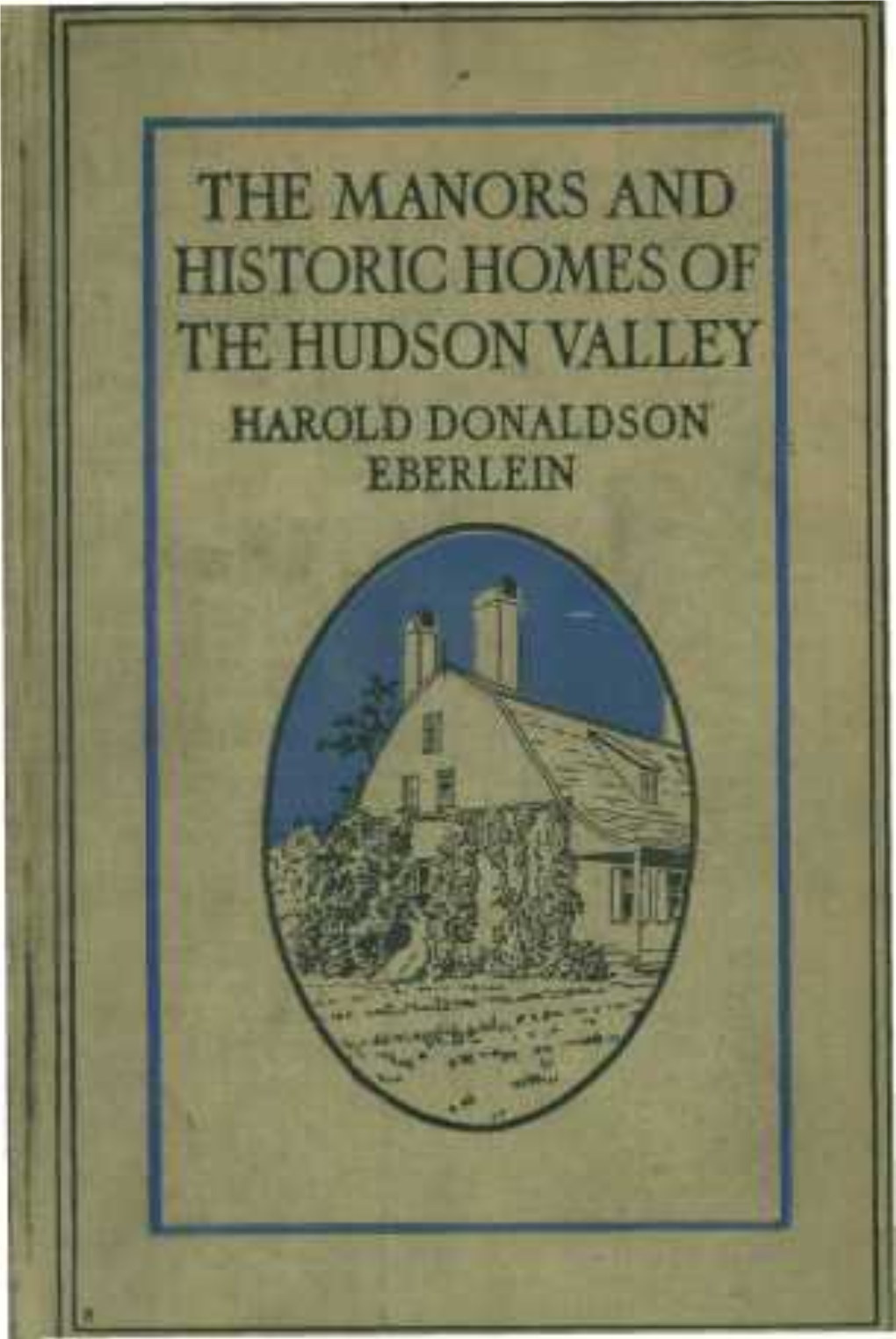 THE MANORS and HISTORIC HOMES of TIE HUDSON VALLEY HAROLD DONALDSON EBERLEIN Mil II L I Llilllll F TTTT