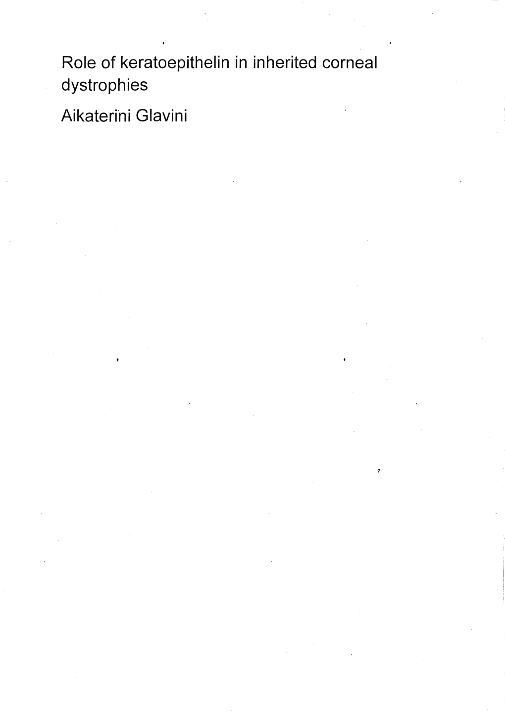 Role of Keratoepithelin in Inherited Corneal Dystrophies Aikaterini Glavini UMI Number: U584728