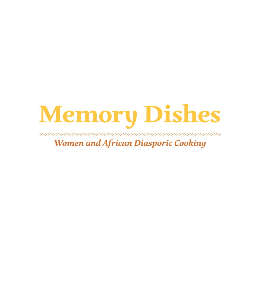 Memory Dishes Women and African Diasporic Cooking the Cooking Universe of the African Diaspora Letter from the Director