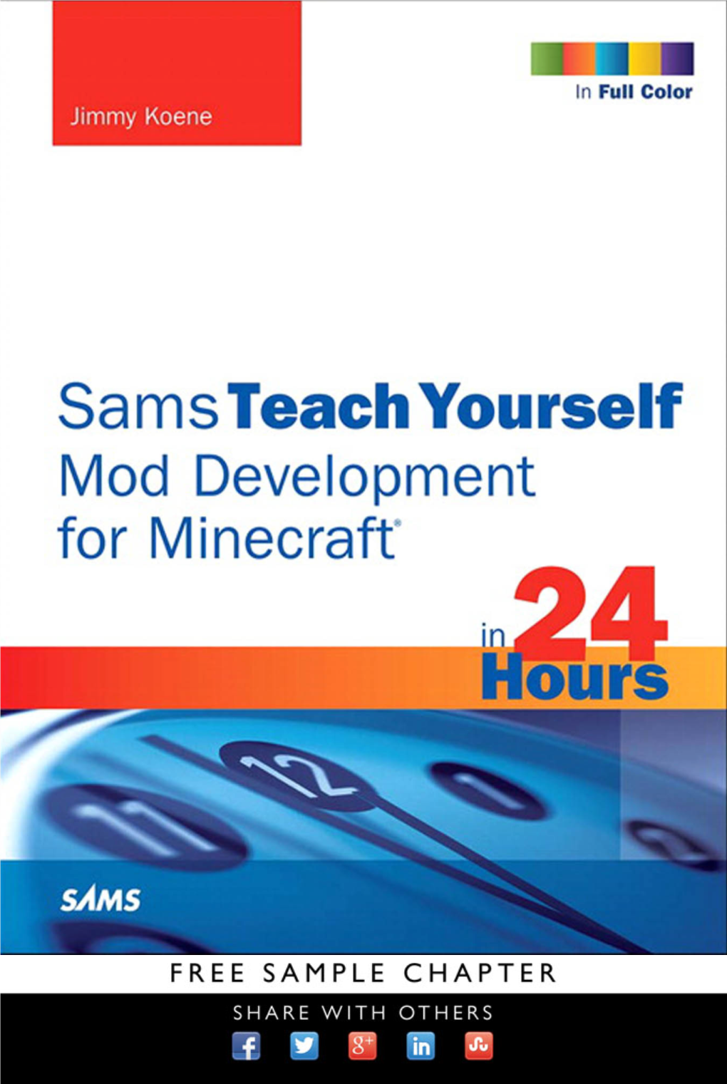 Sams Teach Yourself Mod Development for Minecraft® in 24 Hours Editor-In-Chief Copyright © 2015 by Pearson Education, Inc