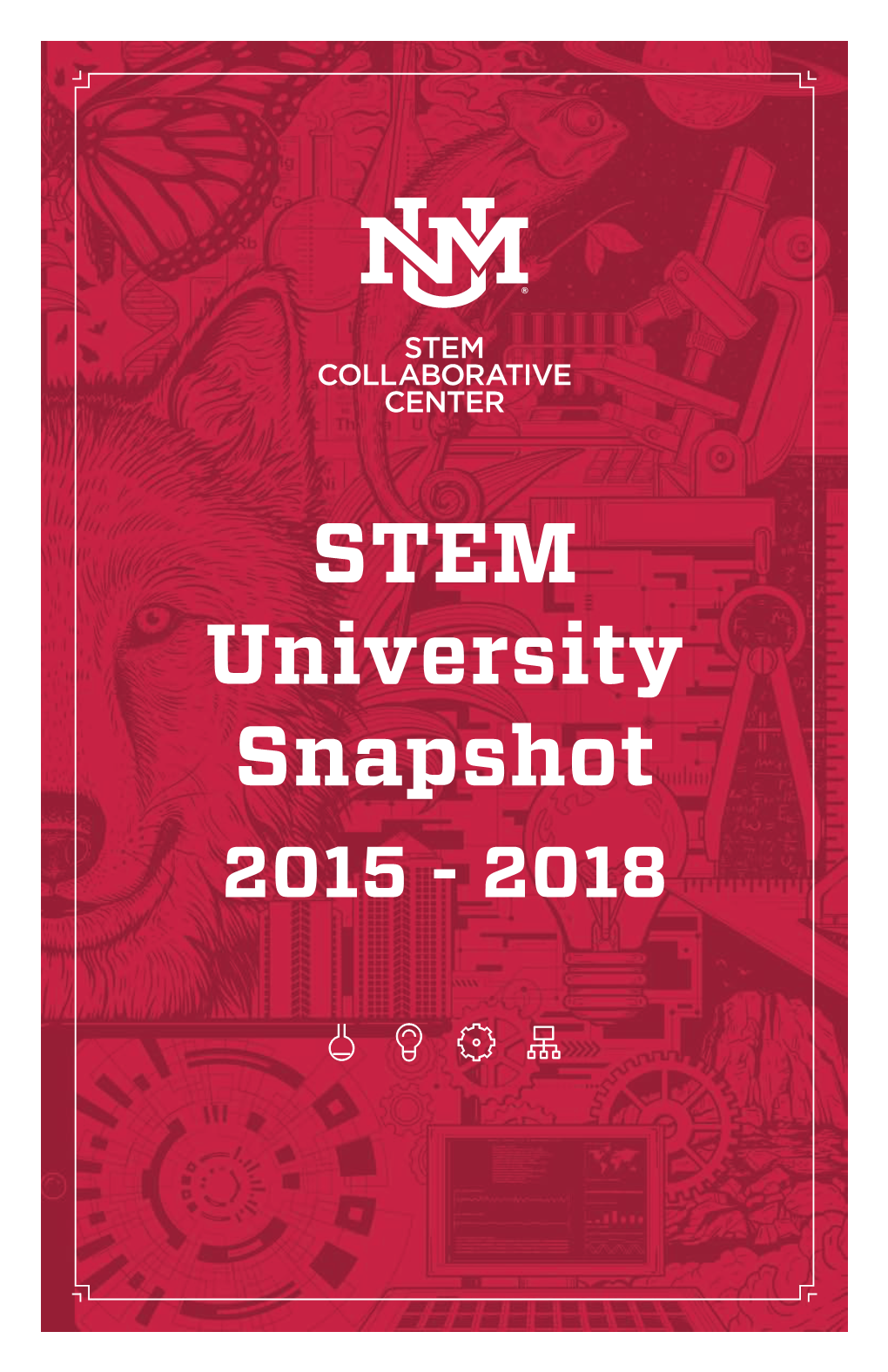 STEM University Snapshot 2015 - 2018 STEM University Is the Student Engagement Component of the UNM STEM Collaborative Center (STCC)